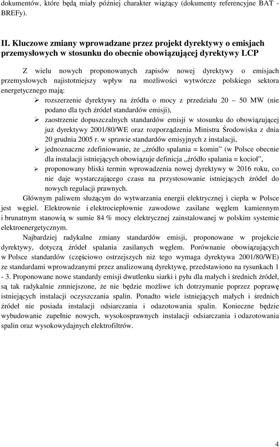 przemysłowych najistotniejszy wpływ na moŝliwości wytwórcze polskiego sektora energetycznego mają: rozszerzenie dyrektywy na źródła o mocy z przedziału 2 5 MW (nie podano dla tych źródeł standardów