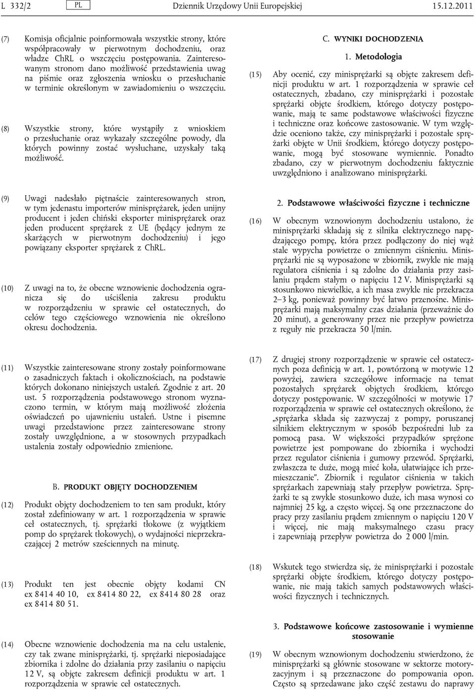 (8) Wszystkie strony, które wystąpiły z wnioskiem o przesłuchanie oraz wykazały szczególne powody, dla których powinny zostać wysłuchane, uzyskały taką możliwość. C. WYNIKI DOCHODZENIA 1.