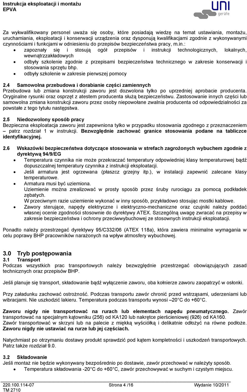 : zapoznały się i stosują ogół przepisów i instrukcji technologicznych, lokalnych, wewnątrzzakładowych odbyły szkolenie zgodnie z przepisami bezpieczeństwa technicznego w zakresie konserwacji i