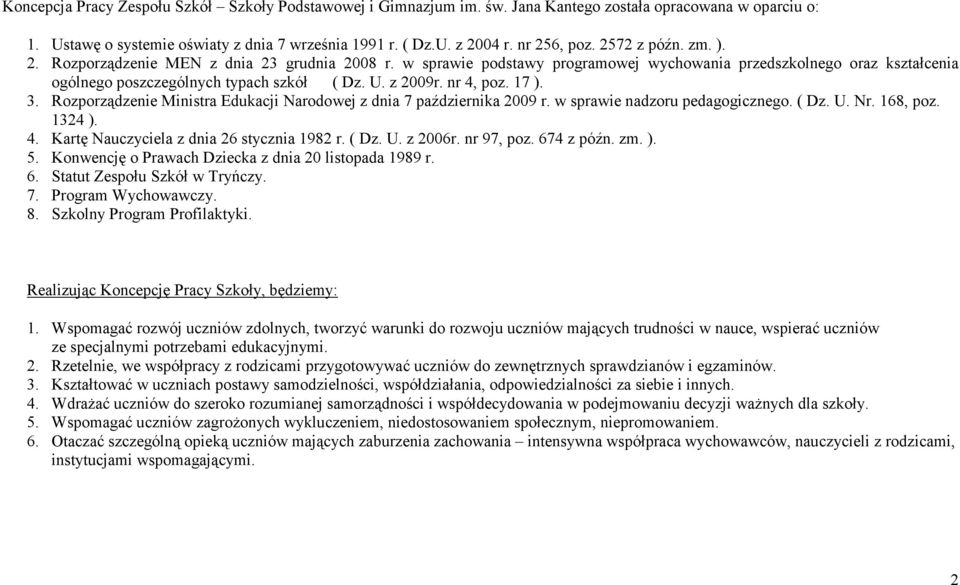 nr 4, poz. 17 ). 3. Rozporządzenie Ministra Edukacji Narodowej z dnia 7 października 2009 r. w sprawie nadzoru pedagogicznego. ( Dz. U. Nr. 168, poz. 1324 ). 4. Kartę Nauczyciela z dnia 26 stycznia 1982 r.