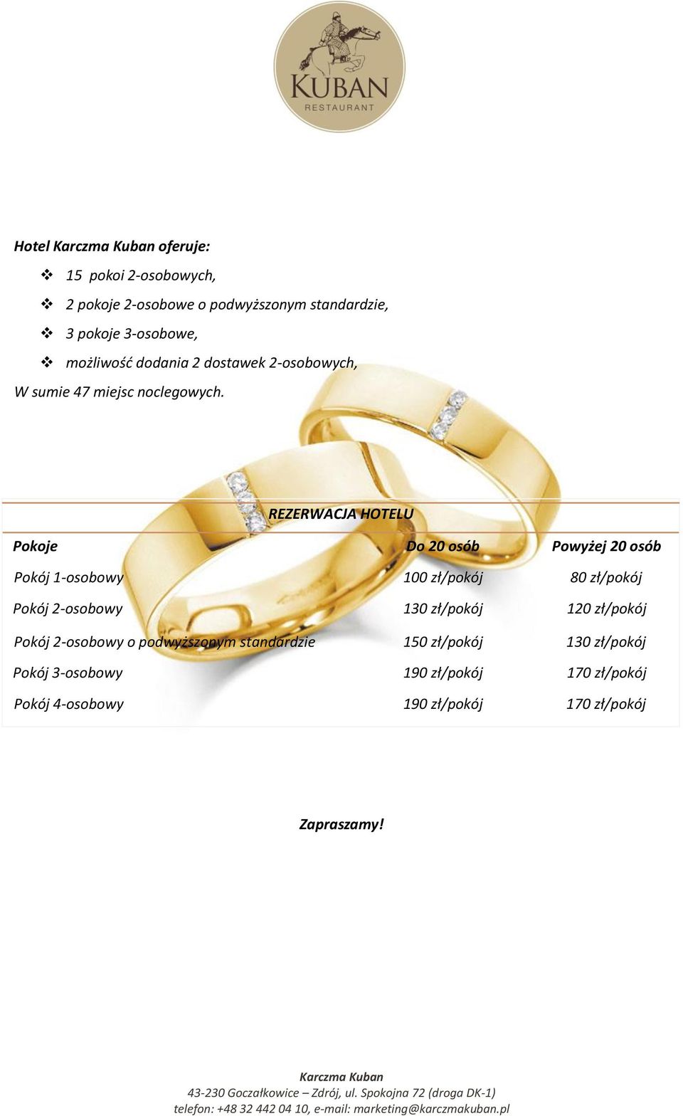 REZERWACJA HOTELU Pokoje Do 20 osób Powyżej 20 osób Pokój 1-osobowy 100 zł/pokój 80 zł/pokój Pokój 2-osobowy 130
