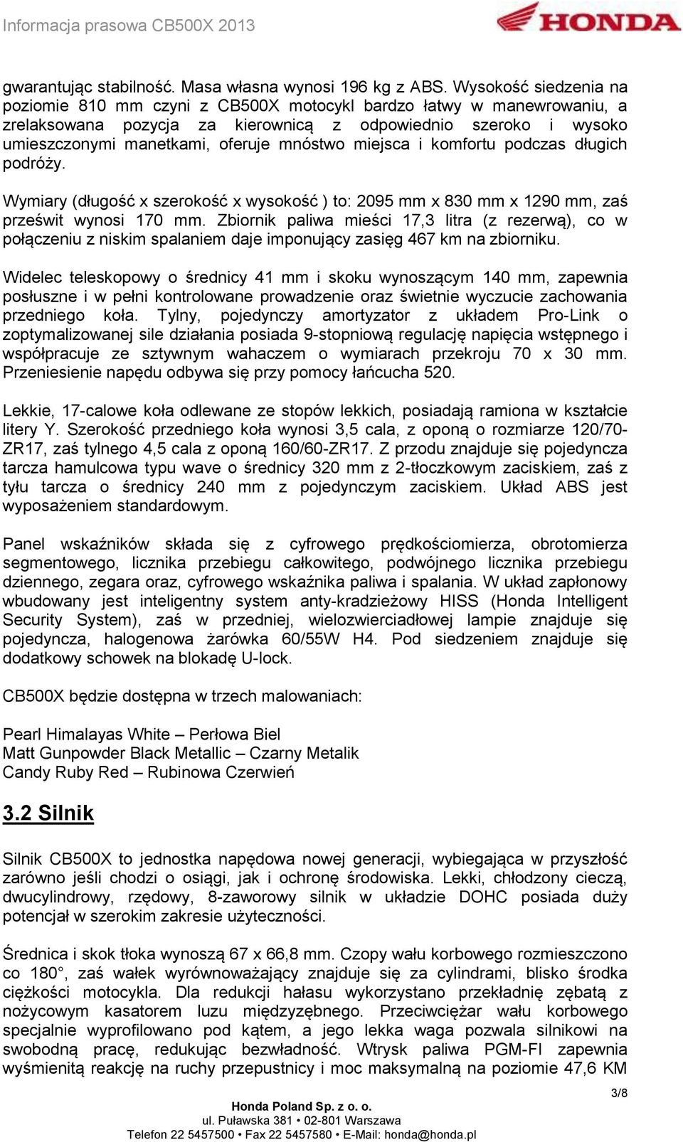 miejsca i komfortu podczas długich podróży. Wymiary (długość x szerokość x wysokość ) to: 2095 mm x 830 mm x 1290 mm, zaś prześwit wynosi 170 mm.