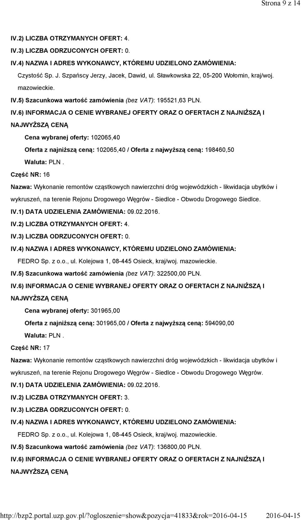 IV.2) LICZBA OTRZYMANYCH OFERT: 4. FEDRO Sp. z o.o., ul. Kolejowa 1, 08-445 Osieck, kraj/woj. IV.5) Szacunkowa wartość zamówienia (bez VAT): 322500,00 PLN.