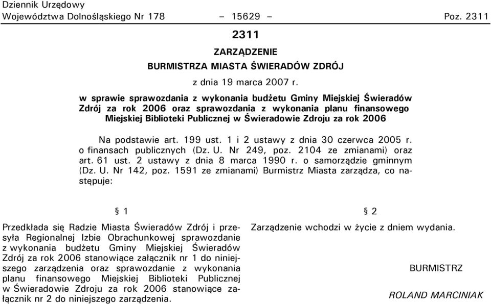 Na podstawie art. 199 ust. 1 i 2 ustawy z dnia 30 czerwca 2005 r. o finansach publicznych (Dz. U. Nr 249, poz. 2104 ze zmianami) oraz art. 61 ust. 2 ustawy z dnia 8 marca 1990 r.