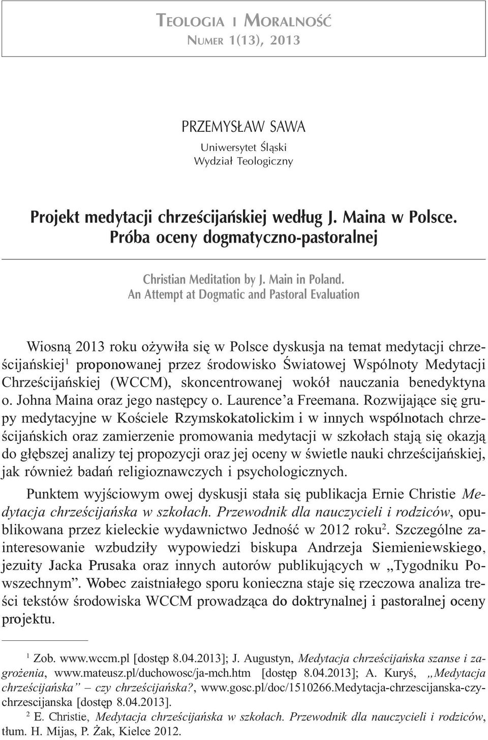 An Attempt at Dogmatic and Pastoral Evaluation Wiosn¹ 2013 roku o ywi³a siê w Polsce dyskusja na temat medytacji chrzeœcijañskiej 1 proponowanej przez œrodowisko Œwiatowej Wspólnoty Medytacji