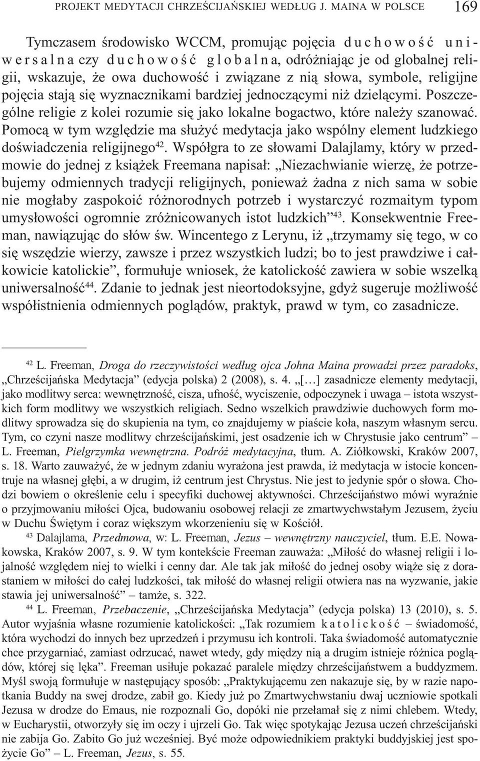 symbole, religijne pojêcia staj¹ siê wyznacznikami bardziej jednocz¹cymi ni dziel¹cymi. Poszczególne religie z kolei rozumie siê jako lokalne bogactwo, które nale y szanowaæ.