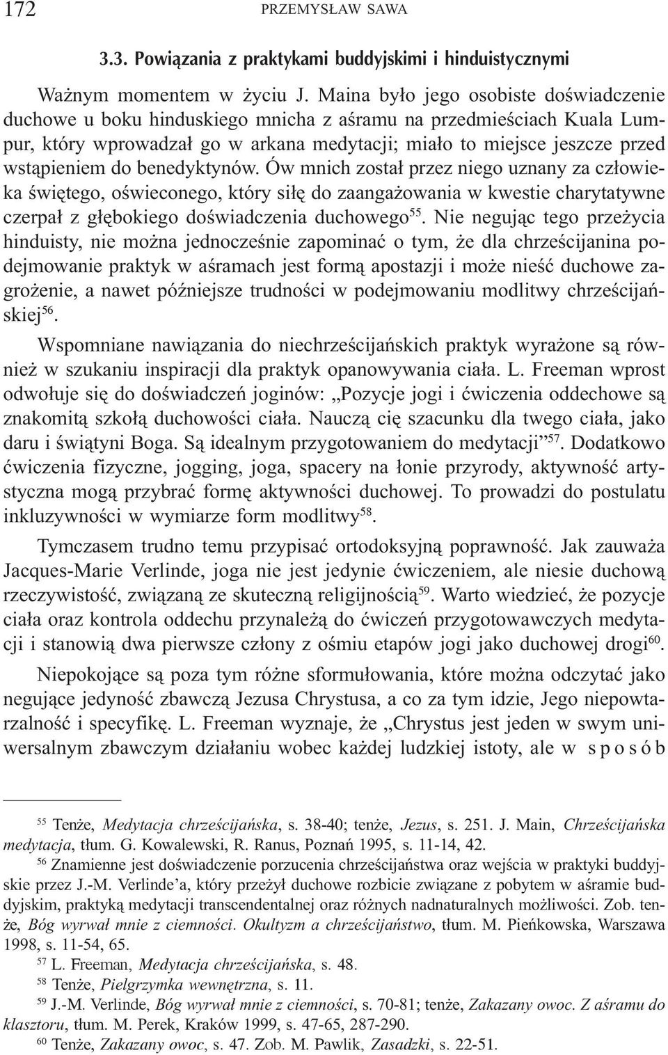 benedyktynów. Ów mnich zosta³ przez niego uznany za cz³owieka œwiêtego, oœwieconego, który si³ê do zaanga owania w kwestie charytatywne czerpa³ z g³êbokiego doœwiadczenia duchowego 55.