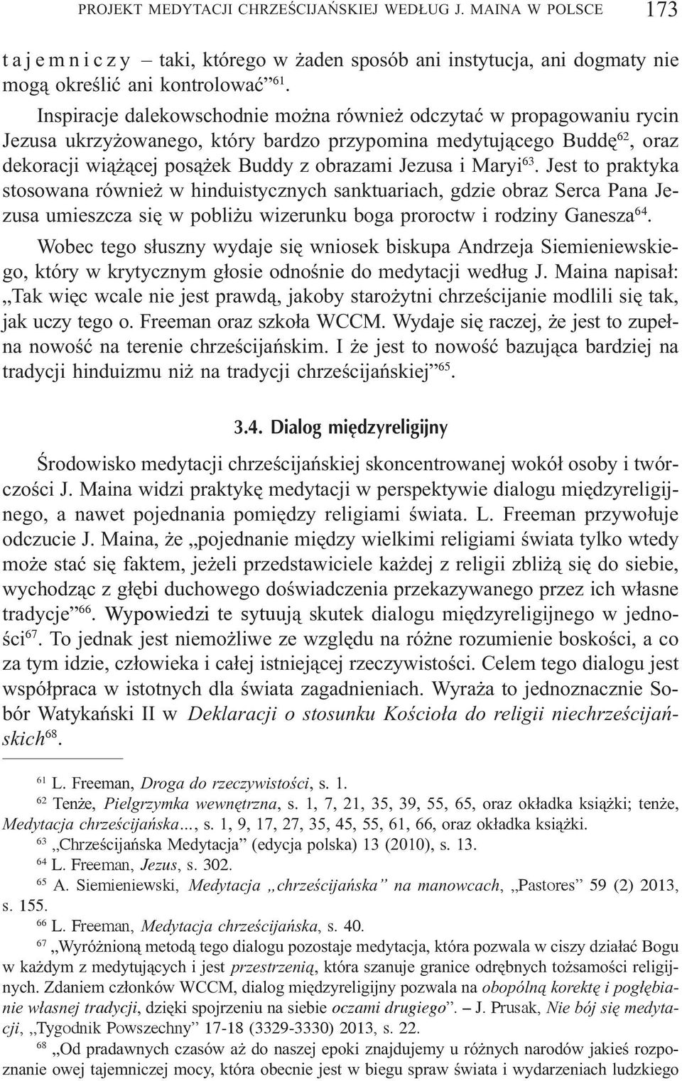 Maryi 63. Jest to praktyka stosowana równie w hinduistycznych sanktuariach, gdzie obraz Serca Pana Jezusa umieszcza siê w pobli u wizerunku boga proroctw i rodziny Ganesza 64.