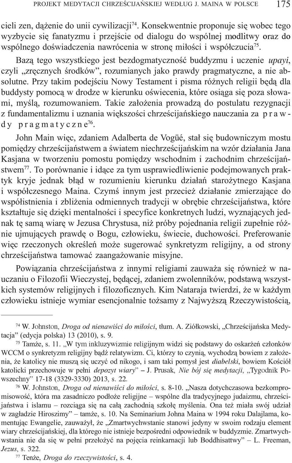Baz¹ tego wszystkiego jest bezdogmatycznoœæ buddyzmu i uczenie upayi, czyli zrêcznych œrodków, rozumianych jako prawdy pragmatyczne, a nie absolutne.
