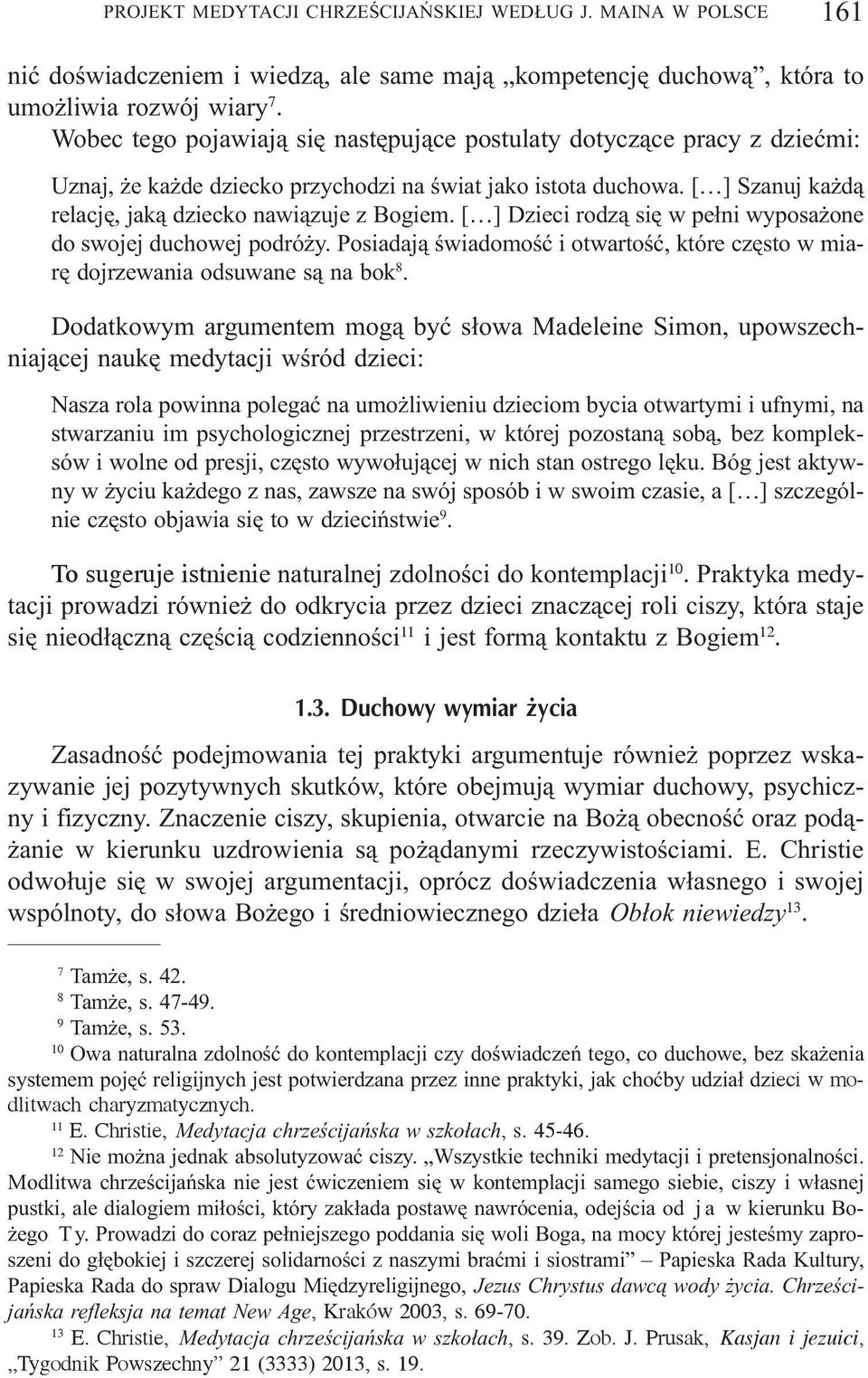 [ ] Dzieci rodz¹ siê w pe³ni wyposa one do swojej duchowej podró y. Posiadaj¹ œwiadomoœæ i otwartoœæ, które czêsto w miarê dojrzewania odsuwane s¹ na bok 8.