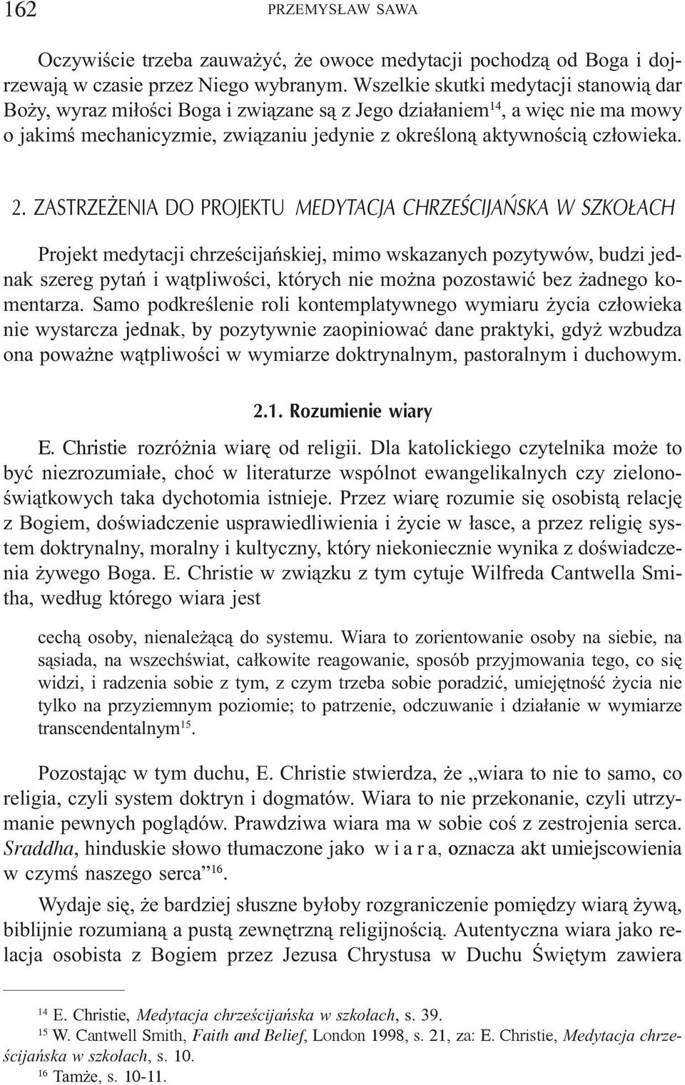ZASTRZE ENIA DO PROJEKTU MEDYTACJA CHRZEŒCIJAÑSKA W SZKO ACH Projekt medytacji chrzeœcijañskiej, mimo wskazanych pozytywów, budzi jednak szereg pytañ i w¹tpliwoœci, których nie mo na pozostawiæ bez