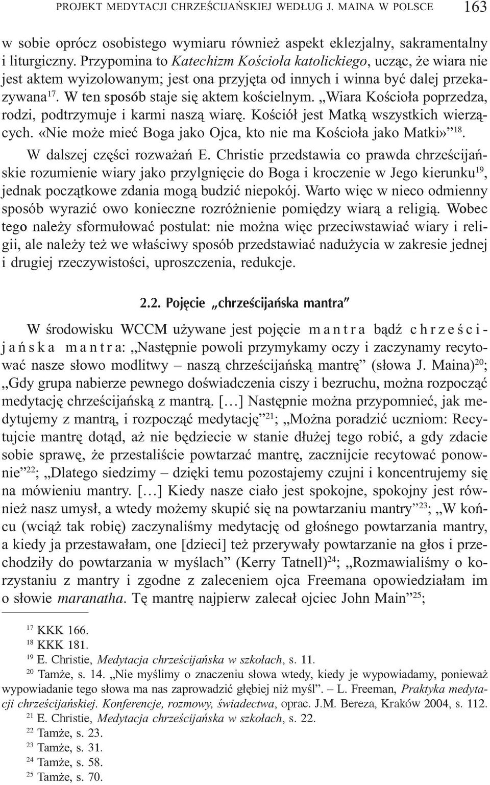 Wiara Koœcio³a poprzedza, rodzi, podtrzymuje i karmi nasz¹ wiarê. Koœció³ jest Matk¹ wszystkich wierz¹cych. «Nie mo e mieæ Boga jako Ojca, kto nie ma Koœcio³a jako Matki» 18.