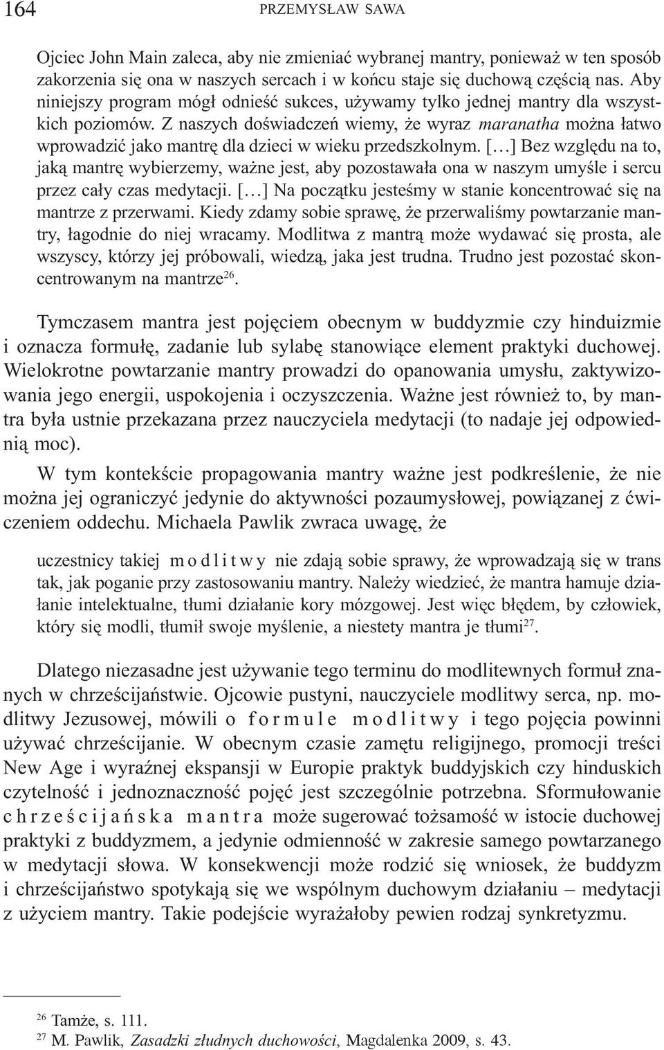Z naszych doœwiadczeñ wiemy, e wyraz maranatha mo na ³atwo wprowadziæ jako mantrê dla dzieci w wieku przedszkolnym.
