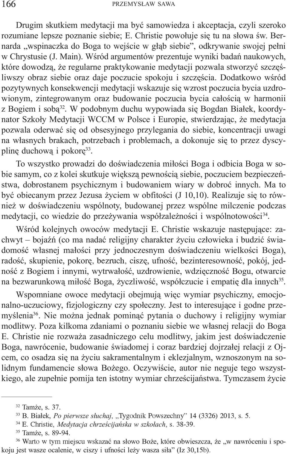 Wœród argumentów prezentuje wyniki badañ naukowych, które dowodz¹, e regularne praktykowanie medytacji pozwala stworzyæ szczêœliwszy obraz siebie oraz daje poczucie spokoju i szczêœcia.