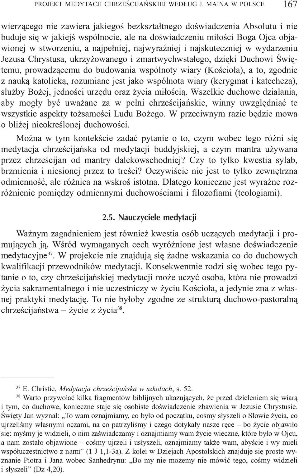 najpe³niej, najwyraÿniej i najskuteczniej w wydarzeniu Jezusa Chrystusa, ukrzy owanego i zmartwychwsta³ego, dziêki Duchowi Œwiêtemu, prowadz¹cemu do budowania wspólnoty wiary (Koœcio³a), a to,