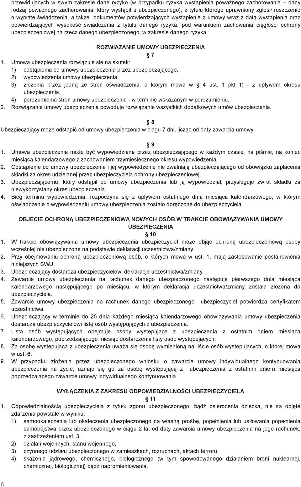 warunkiem zachowania ciągłości ochrony ubezpieczeniowej na rzecz danego ubezpieczonego, w zakresie danego ryzyka. ROZWIĄZANIE UMOWY UBEZPIECZENIA 7 1.