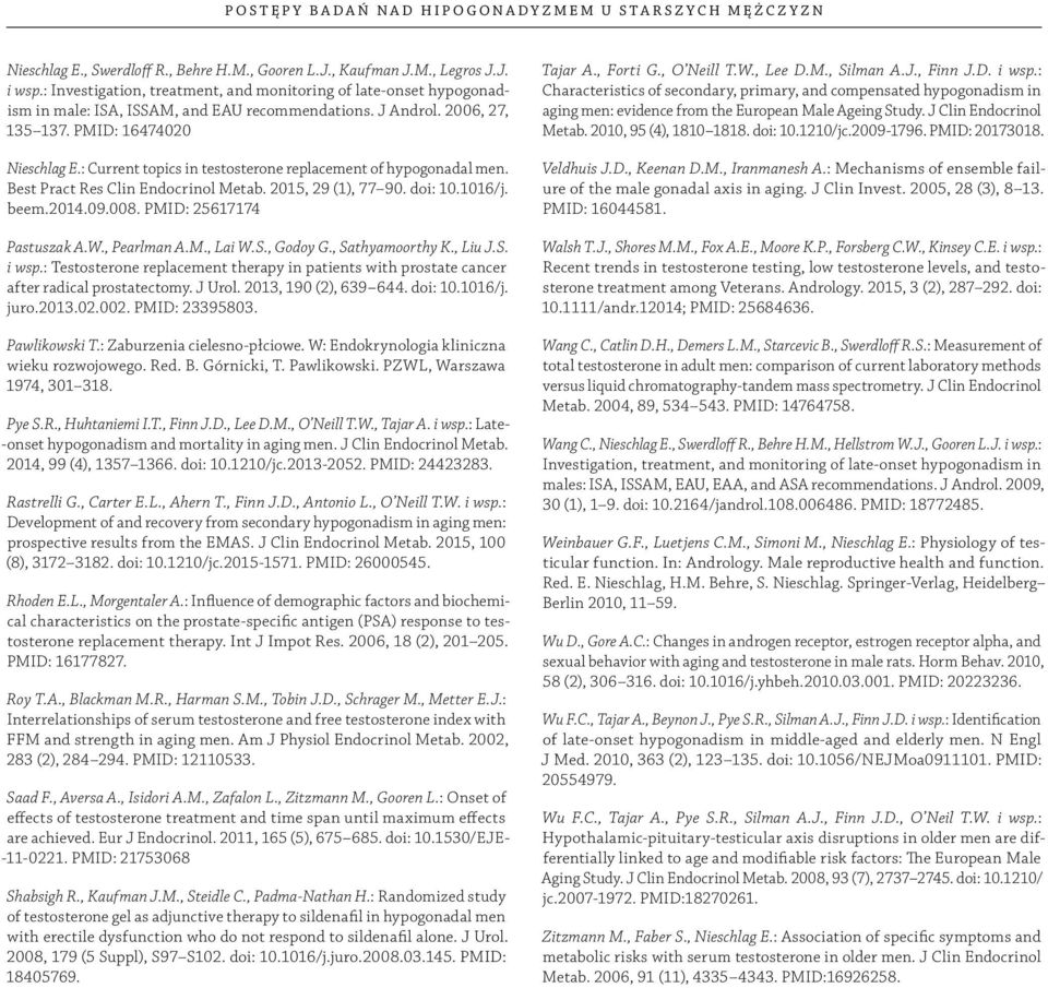 : Current topics in testosterone replacement of hypogonadal men. Best Pract Res Clin Endocrinol Metab. 2015, 29 (1), 77 90. doi: 10.1016/j. beem.2014.09.008. PMID: 25617174 Pastuszak A.W., Pearlman A.