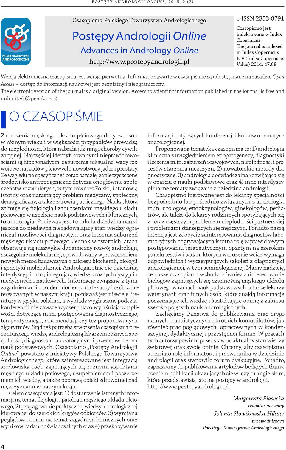 08 Wersja elektroniczna czasopisma jest wersją pierwotną. Informacje zawarte w czasopiśmie są udostępniane na zasadzie Open Access dostęp do informacji naukowej jest bezpłatny i nieograniczony.