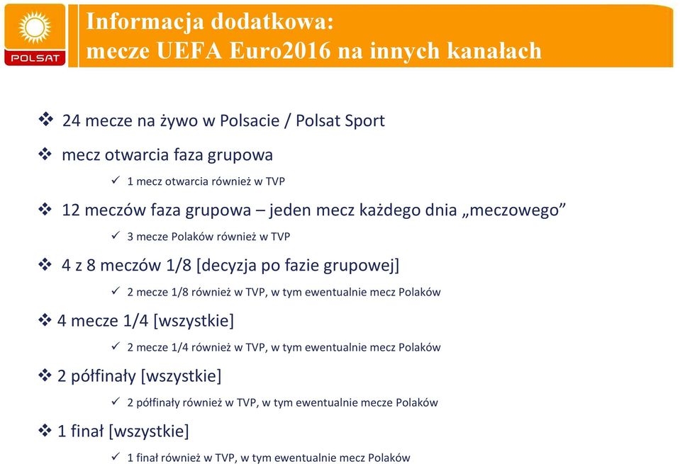 2 mecze 1/8 również w TVP, w tym ewentualnie mecz Polaków v 4 mecze 1/4 [wszystkie] ü 2 mecze 1/4 również w TVP, w tym ewentualnie mecz Polaków v 2