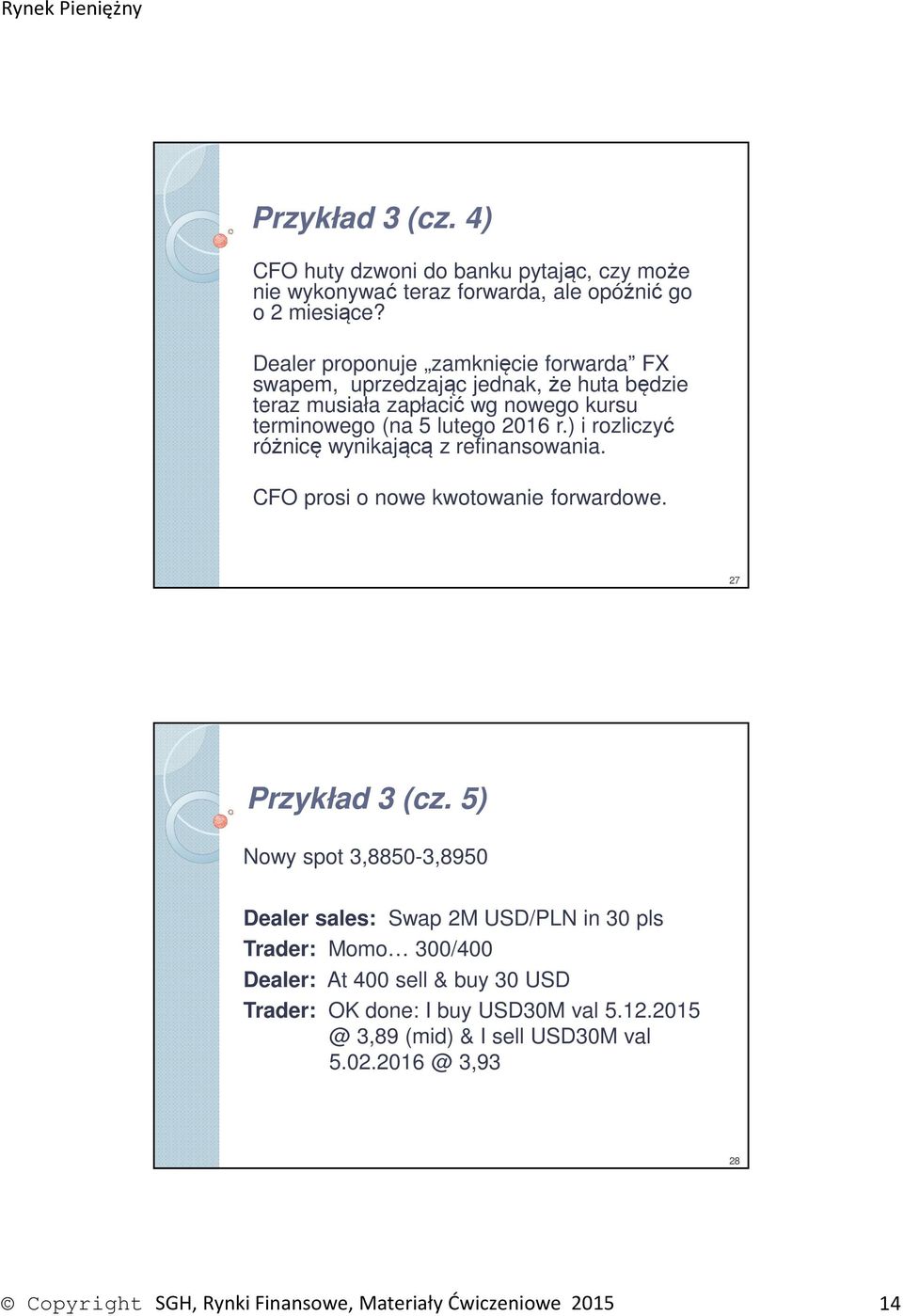 ) i rozliczyć różnicę wynikającą z refinansowania. CFO prosi o nowe kwotowanie forwardowe. 27 Przykład 3 (cz.