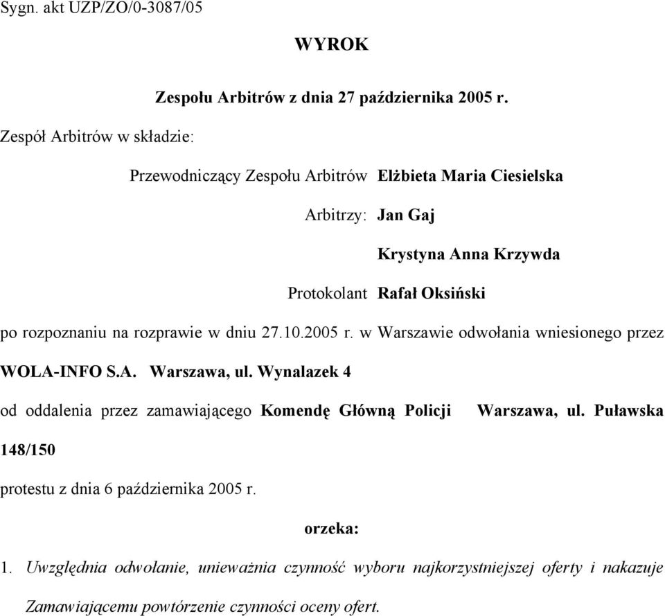 rozpoznaniu na rozprawie w dniu 27.10.2005 r. w Warszawie odwołania wniesionego przez WOLA-INFO S.A. Warszawa, ul.
