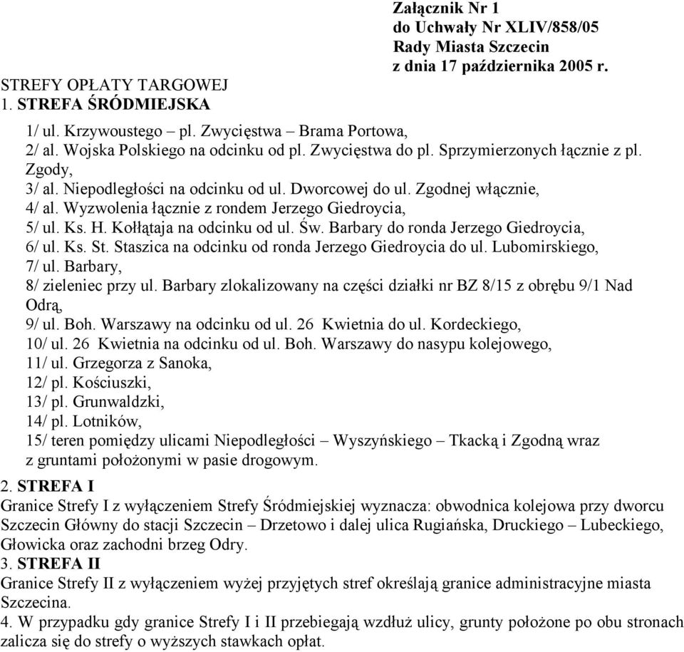 Wyzwolenia łącznie z rondem Jerzego Giedroycia, 5/ ul. Ks. H. Kołłątaja na odcinku od ul. Św. Barbary do ronda Jerzego Giedroycia, 6/ ul. Ks. St. Staszica na odcinku od ronda Jerzego Giedroycia do ul.