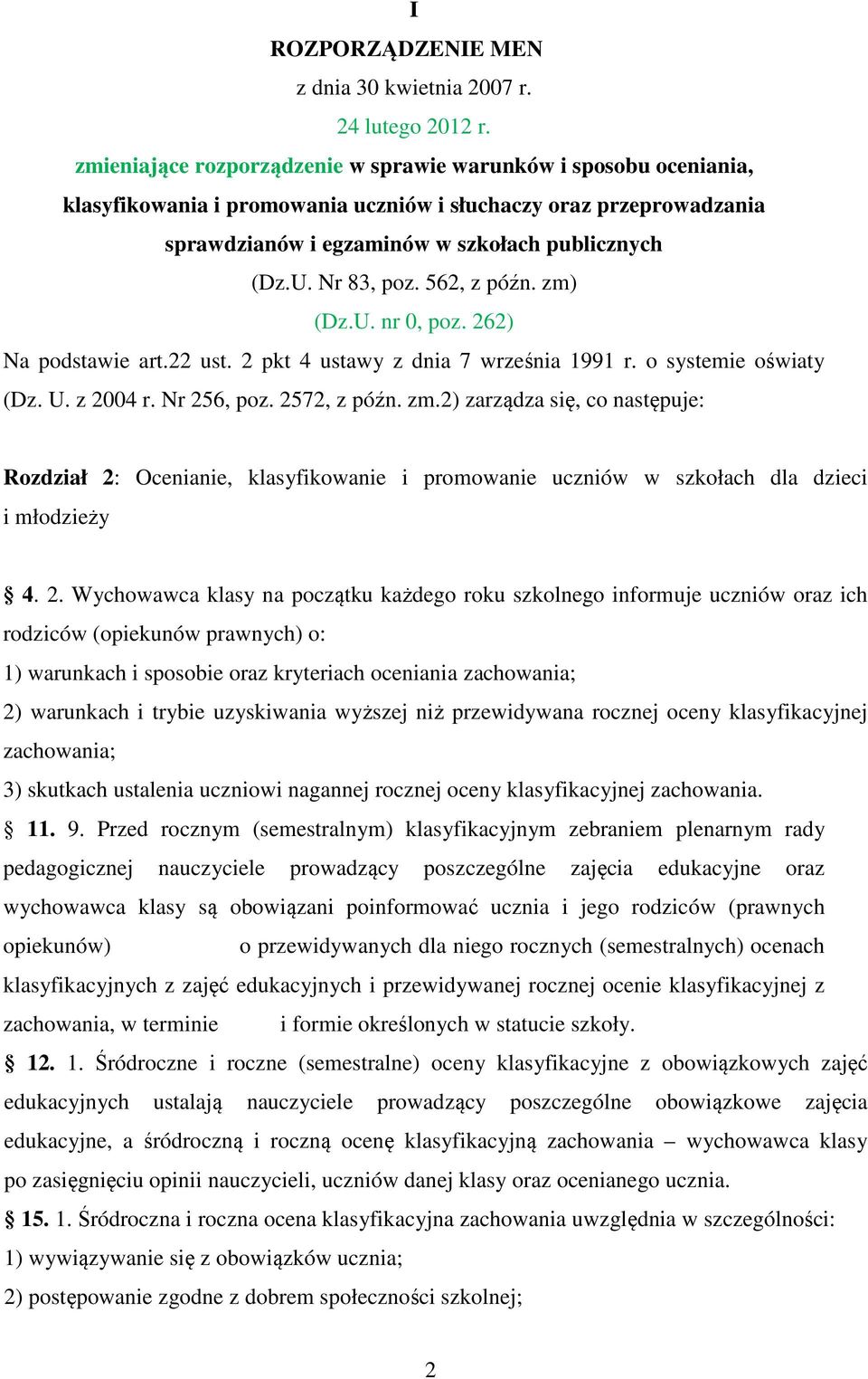 Nr 83, poz. 562, z późn. zm) (Dz.U. nr 0, poz. 262) Na podstawie art.22 ust. 2 pkt 4 ustawy z dnia 7 września 1991 r. o systemie oświaty (Dz. U. z 2004 r. Nr 256, poz. 2572, z późn. zm.2) zarządza się, co następuje: Rozdział 2: Ocenianie, klasyfikowanie i promowanie uczniów w szkołach dla dzieci i młodzieży 4.