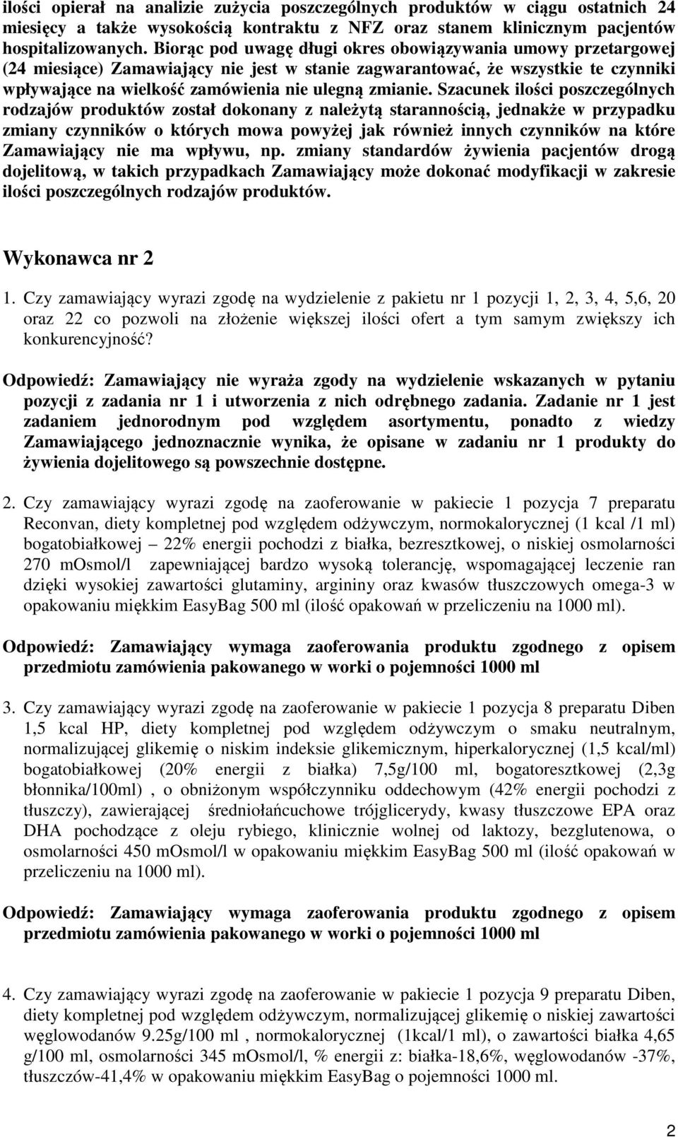 Szacunek ilości poszczególnych rodzajów produktów został dokonany z należytą starannością, jednakże w przypadku zmiany czynników o których mowa powyżej jak również innych czynników na które