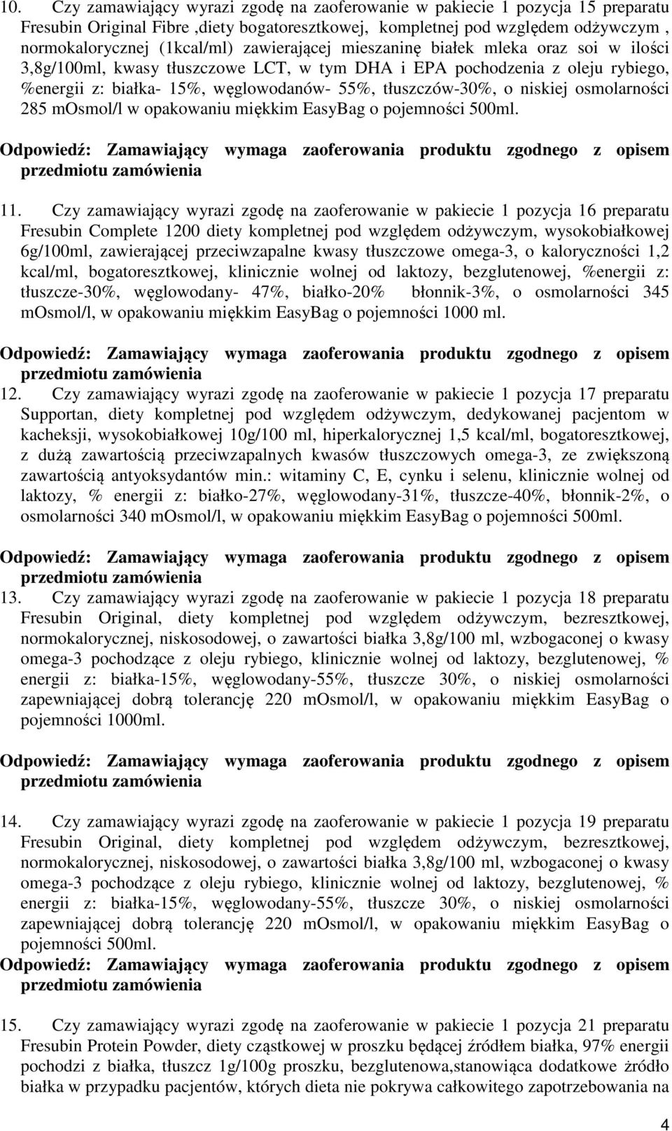 niskiej osmolarności 285 mosmol/l w opakowaniu miękkim EasyBag o pojemności 500ml. 11.