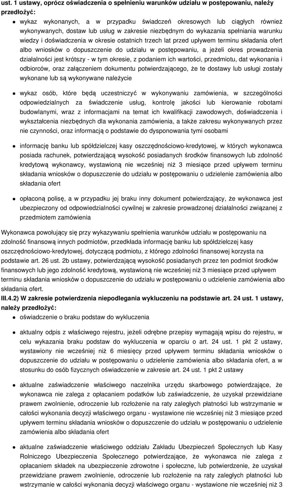 postępowaniu, a jeżeli okres prowadzenia działalności jest krótszy - w tym okresie, z podaniem ich wartości, przedmiotu, dat wykonania i odbiorców, oraz załączeniem dokumentu potwierdzającego, że te