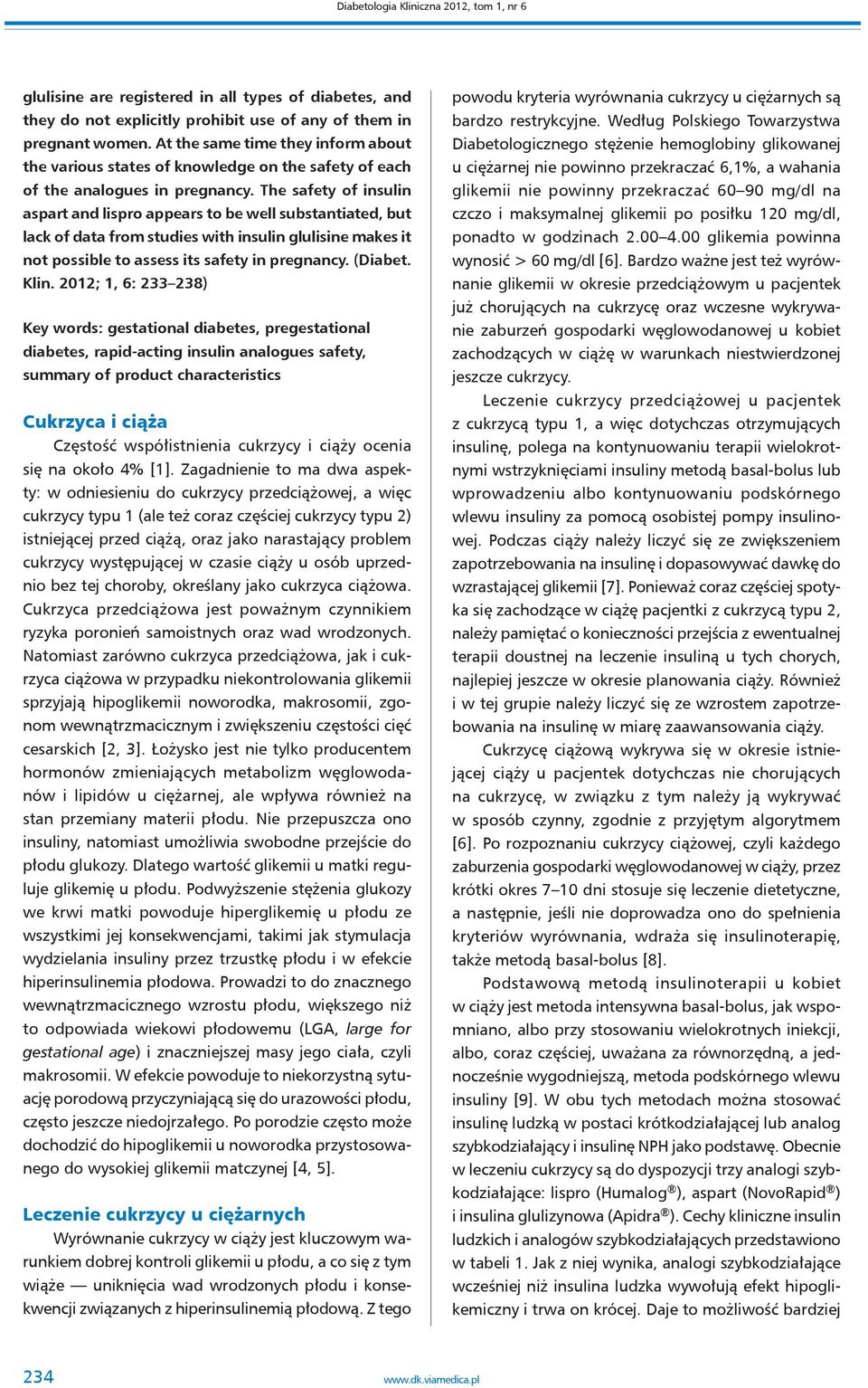 The safety of insulin aspart and lispro appears to be well substantiated, but lack of data from studies with insulin glulisine makes it not possible to assess its safety in pregnancy. (Diabet. Klin.