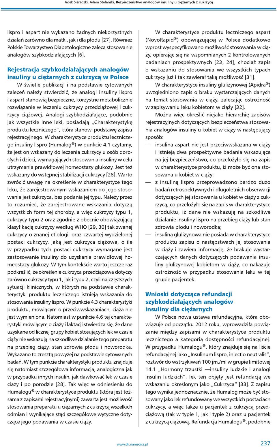 Rejestracja szybkodziałających analogów insuliny u ciężarnych z cukrzycą w Polsce W świetle publikacji i na podstawie cytowanych zaleceń należy stwierdzić, że analogi insuliny lispro i aspart