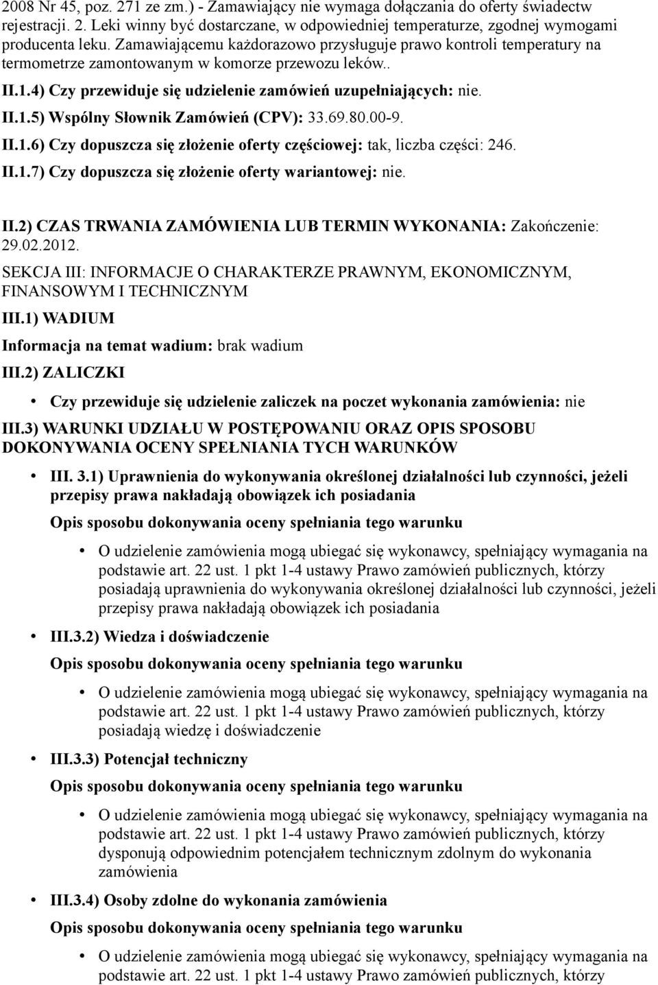 69.80.00-9. II.1.6) Czy dopuszcza się złożenie oferty częściowej: tak, liczba części: 246. II.1.7) Czy dopuszcza się złożenie oferty wariantowej: nie. II.2) CZAS TRWANIA ZAMÓWIENIA LUB TERMIN WYKONANIA: Zakończenie: 29.