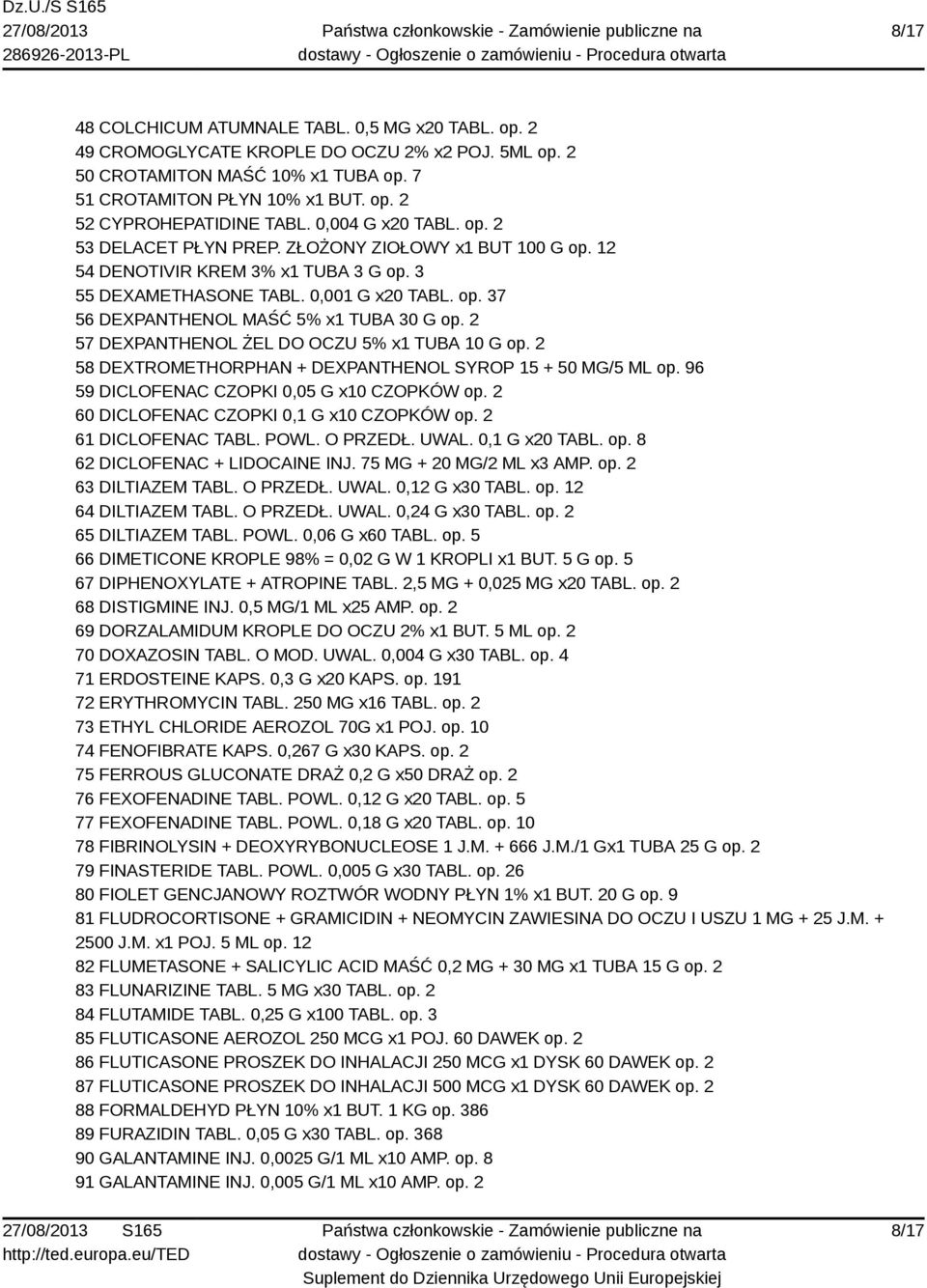 2 57 DEXPANTHENOL ŻEL DO OCZU 5% x1 TUBA 10 G op. 2 58 DEXTROMETHORPHAN + DEXPANTHENOL SYROP 15 + 50 MG/5 ML op. 96 59 DICLOFENAC CZOPKI 0,05 G x10 CZOPKÓW op.