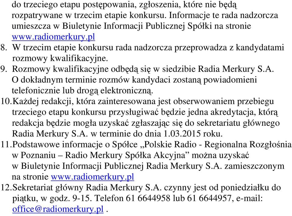 O dokładnym terminie rozmów kandydaci zostaną powiadomieni telefonicznie lub drogą elektroniczną. 10.
