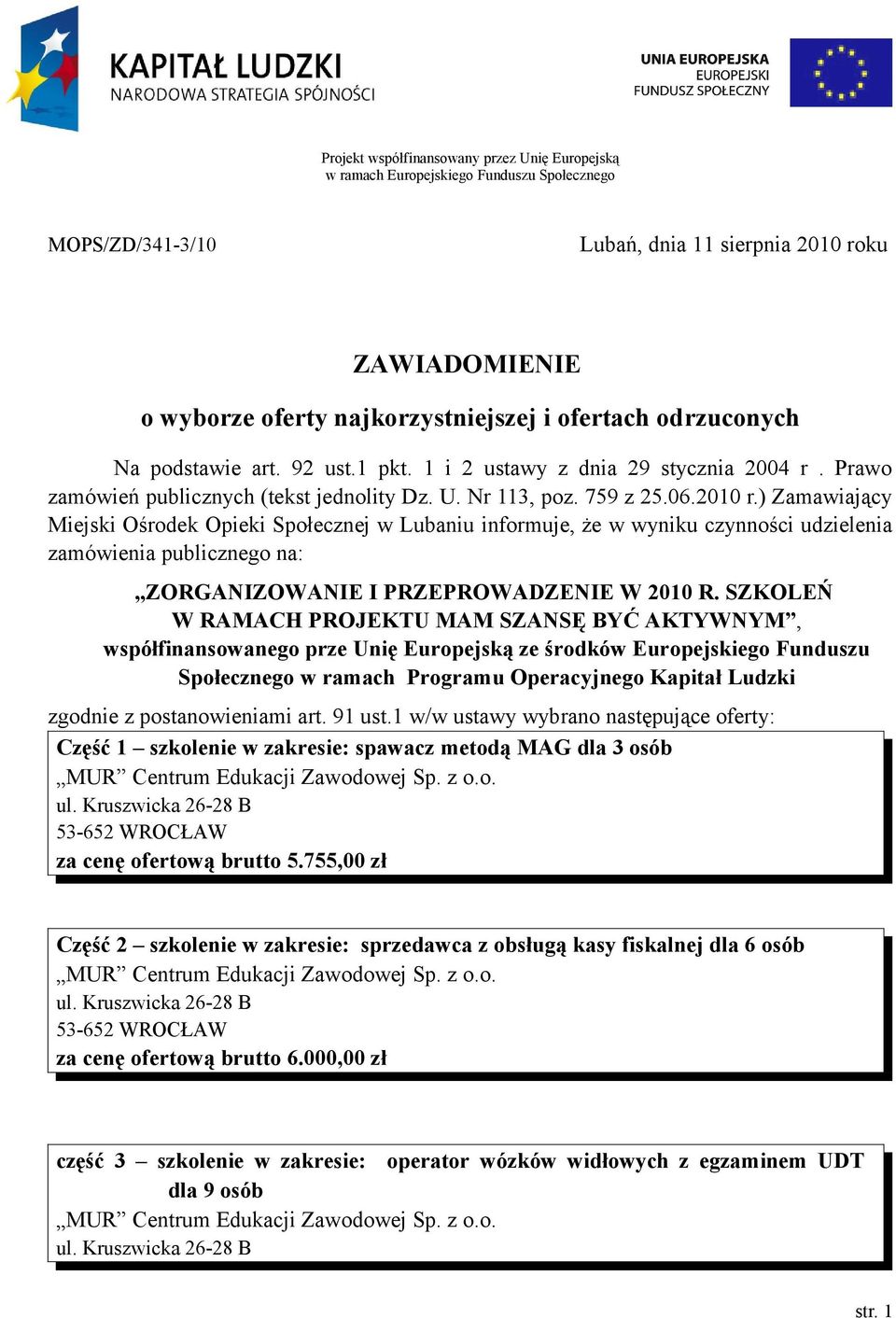 ) Zamawiający Miejski Ośrodek Opieki Społecznej w Lubaniu informuje, że w wyniku czynności udzielenia zamówienia publicznego na: ZORGANIZOWANIE I PRZEPROWADZENIE W 2010 R.