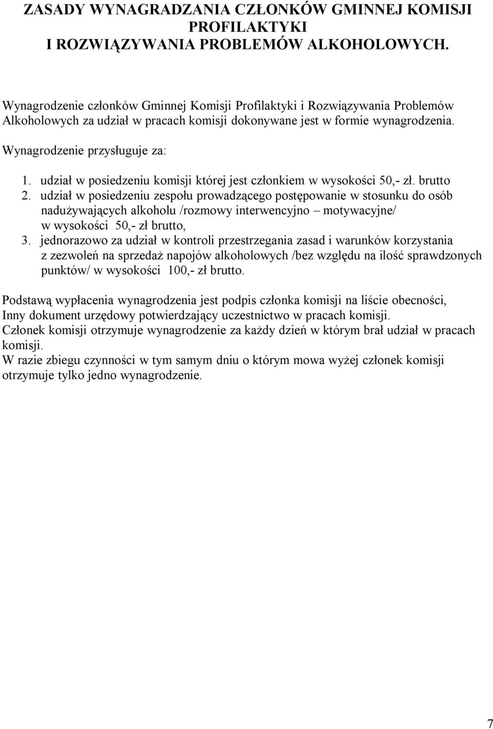 udział w posiedzeniu komisji której jest członkiem w wysokości 50,- zł. brutto 2.