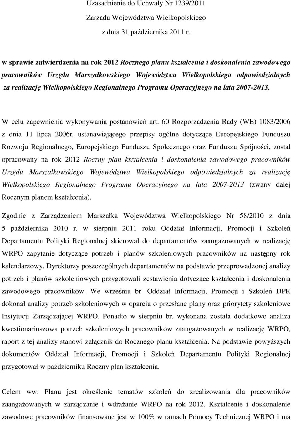 Regionalnego Programu Operacyjnego na lata 2007-2013. W celu zapewnienia wykonywania postanowień art. 60 Rozporządzenia Rady (WE) 1083/2006 z dnia 11 lipca 2006r.