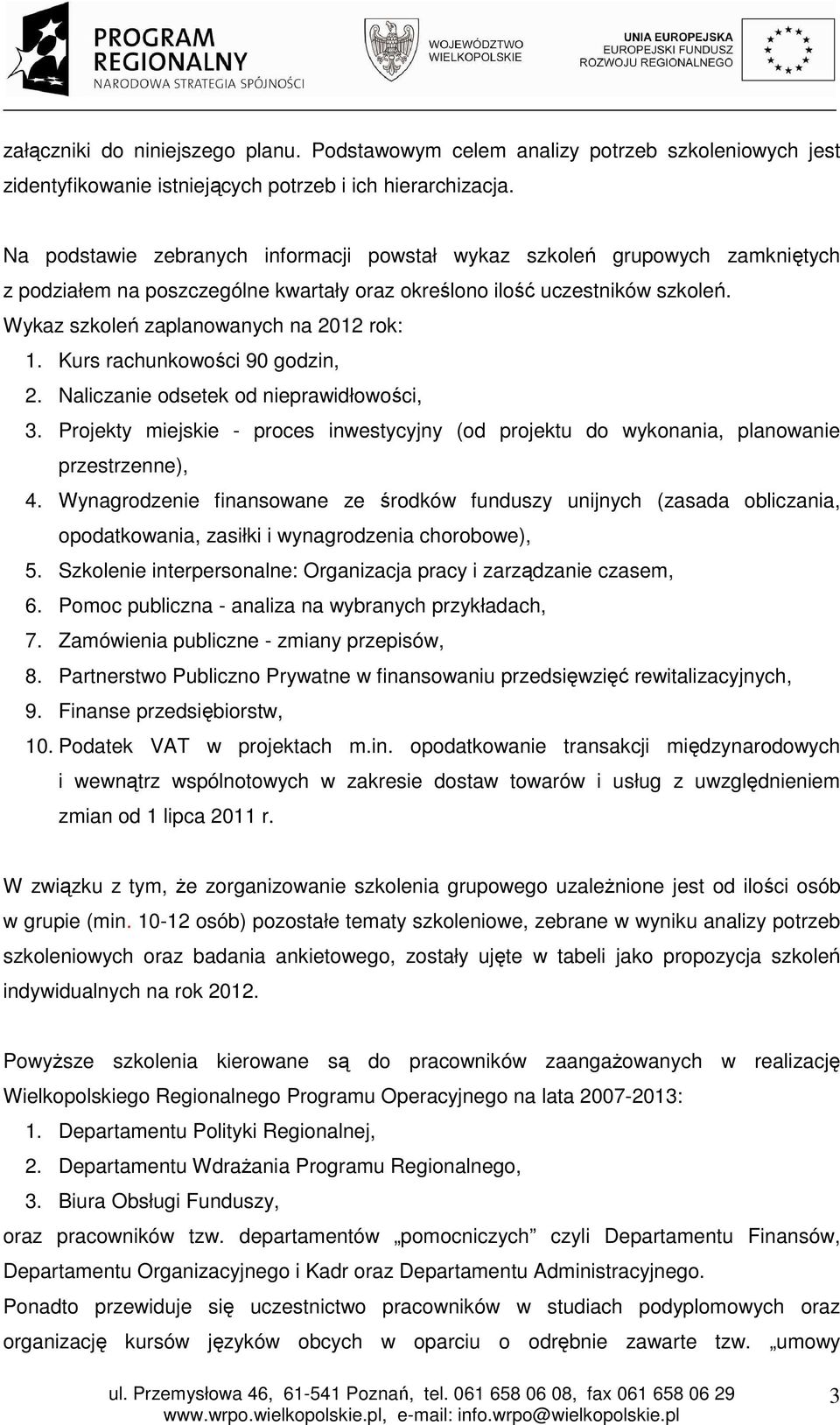 Kurs rachunkowości 90 godzin, 2. Naliczanie odsetek od nieprawidłowości, 3. Projekty miejskie - proces inwestycyjny (od projektu do wykonania, planowanie przestrzenne), 4.