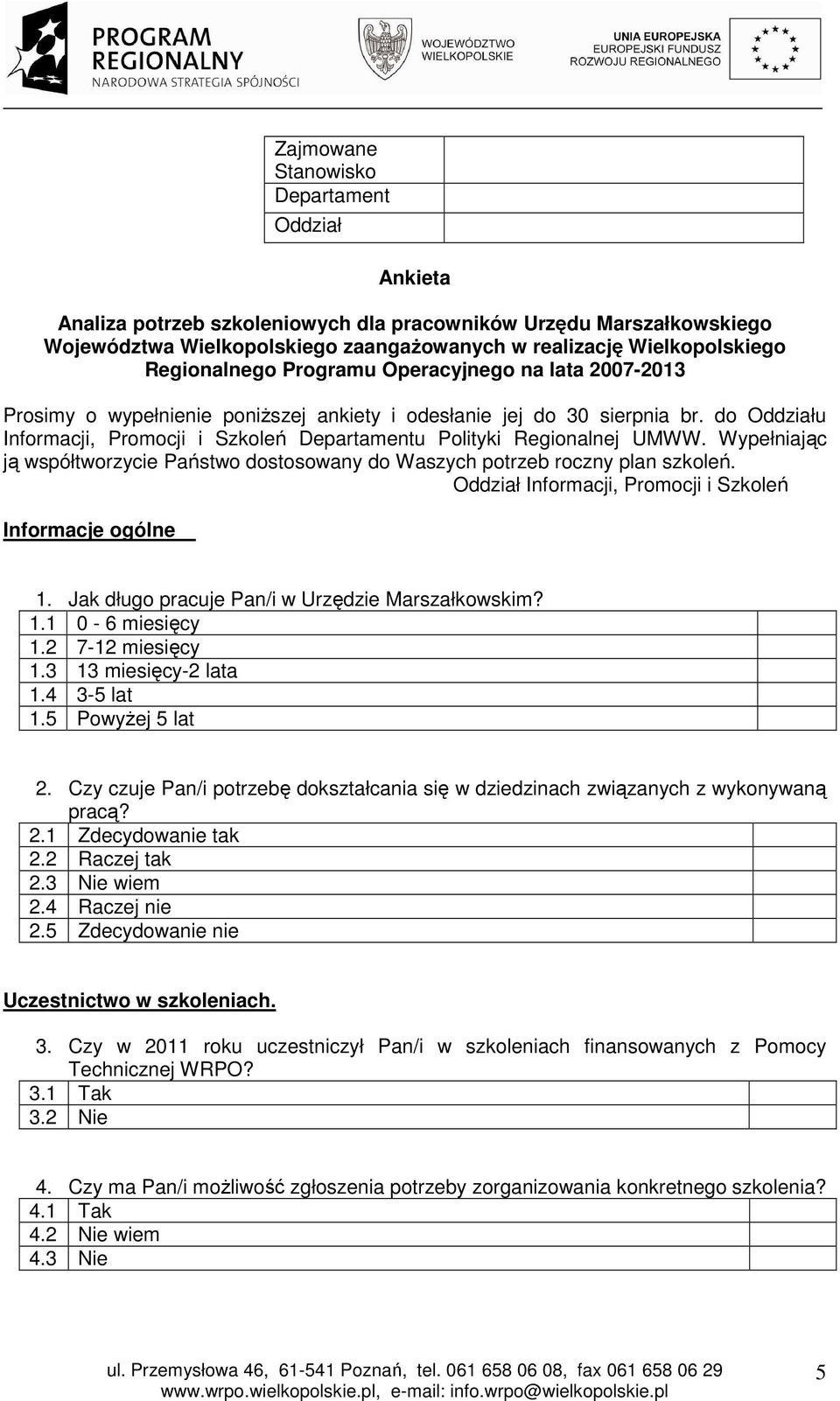 do Oddziału Informacji, Promocji i Szkoleń Departamentu Polityki Regionalnej UMWW. Wypełniając ją współtworzycie Państwo dostosowany do Waszych potrzeb roczny plan szkoleń.