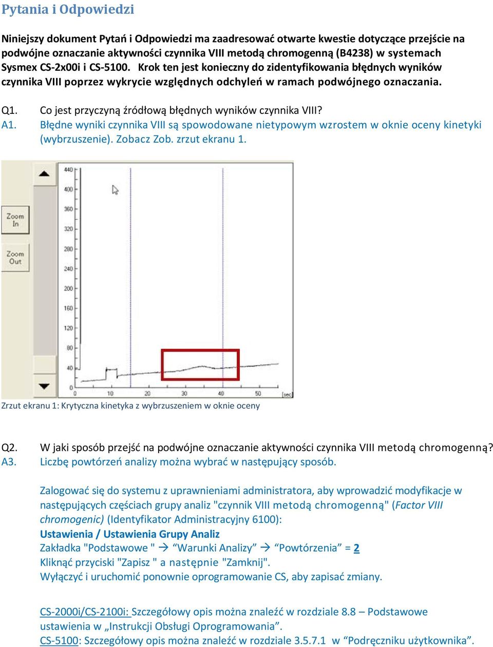 Co jest przyczyną źródłową błędnych wyników czynnika VIII? A1. Błędne wyniki czynnika VIII są spowodowane nietypowym wzrostem w oknie oceny kinetyki (wybrzuszenie). Zobacz Zob. zrzut ekranu 1.