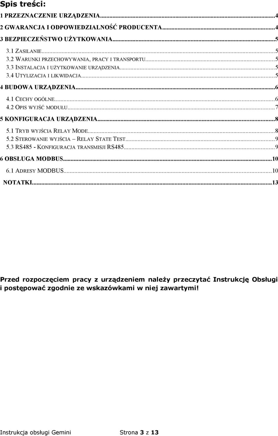 ..8 5.1 TRYB WYJŚCIA RELAY MODE...8 5.2 STEROWANIE WYJŚCIA RELAY STATE TEST...9 5.3 RS485 - KONFIGURACJA TRANSMISJI RS485...9 6 OBSŁUGA MODBUS...10 6.1 ADRESY MODBUS...10 NOTATKI.