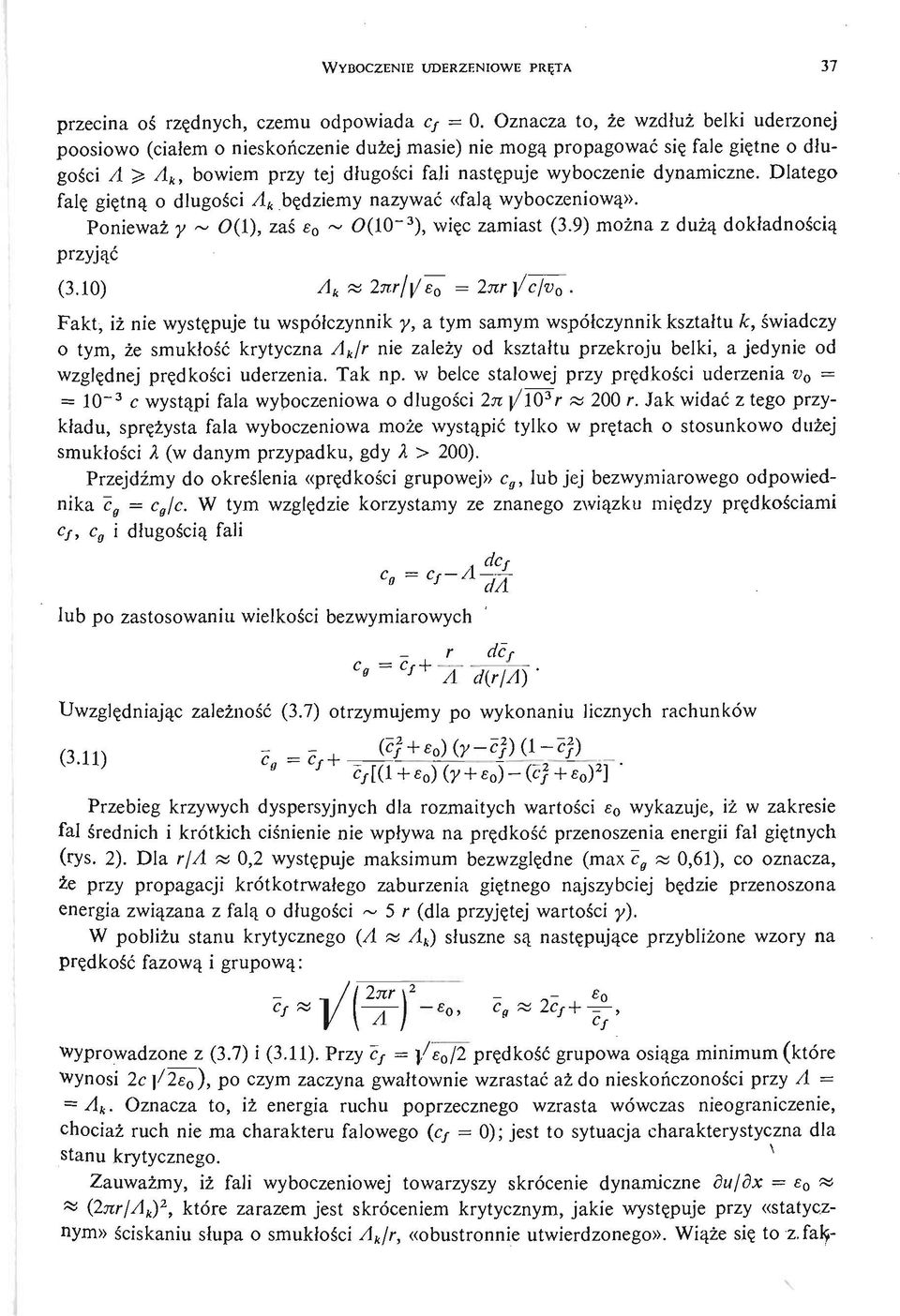 dynamiczne. Dlatego falę gię tną o długoś ci A k bę dziemy nazywać «falą wyboczeniową». przyjąć Ponieważ у ~ 0(1), zaś e 0 ~ 0(1O~ 3 ), więc zamiast (3.9) moż na z dużą dokładnoś cią (3.