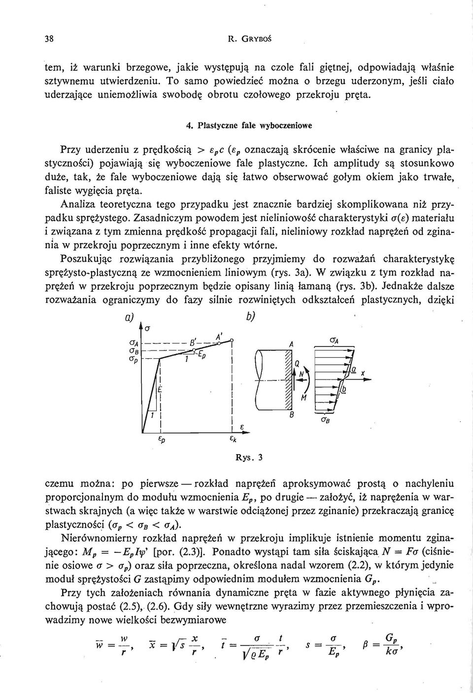 Plastyczne fale wyboczeniowe Przy uderzeniu z prę dkoś ci ą > e p c (e p oznaczają skrócenie właś ciwe na granicy plastycznoś ci) pojawiają się wyboczeniowe fale plastyczne.