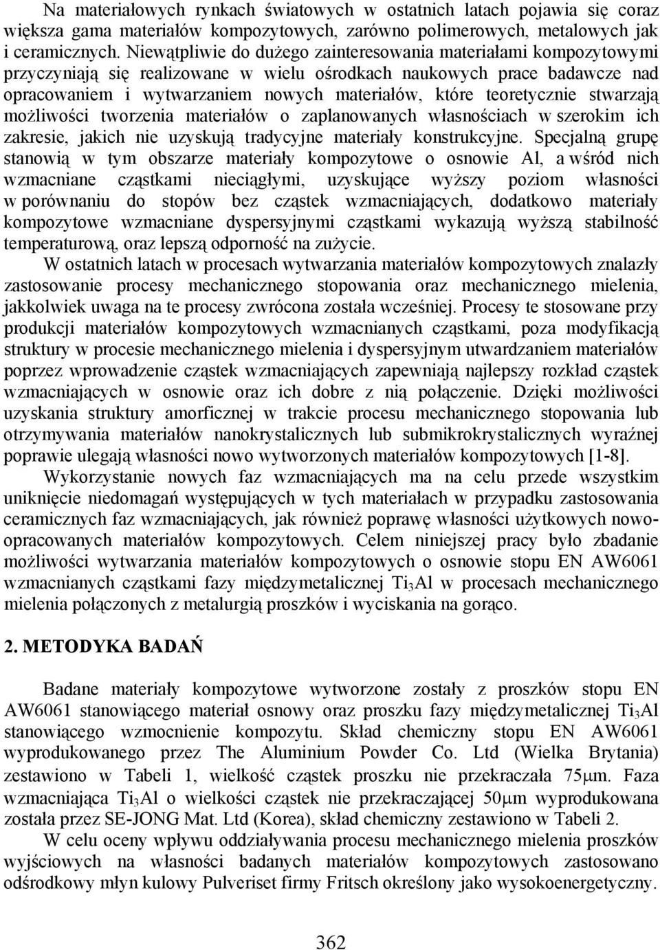 teoretycznie stwarzają możliwości tworzenia materiałów o zaplanowanych własnościach w szerokim ich zakresie, jakich nie uzyskują tradycyjne materiały konstrukcyjne.