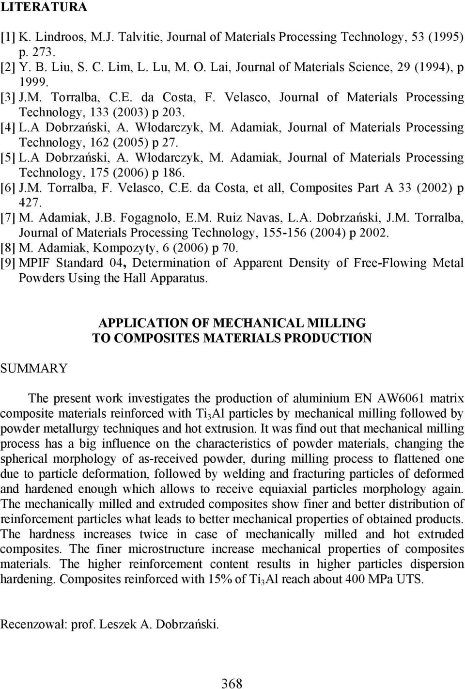 Adamiak, Journal of Materials Processing Technology, 162 (2005) p 27. [5] L.A Dobrzański, A. Włodarczyk, M. Adamiak, Journal of Materials Processing Technology, 175 (2006) p 186. [6] J.M. Torralba, F.