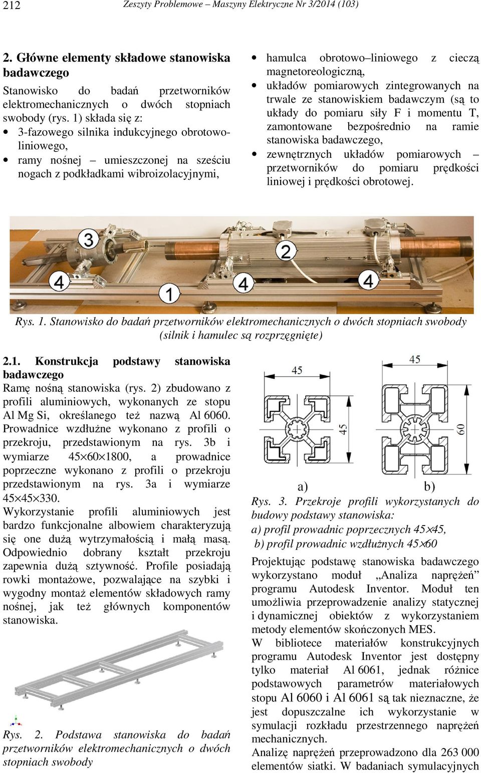 układów pomiarowych zintegrowanych na trwale ze stanowiskiem badawczym (są to układy do pomiaru siły F i momentu T, zamontowane bezpośrednio na ramie stanowiska badawczego, zewnętrznych układów