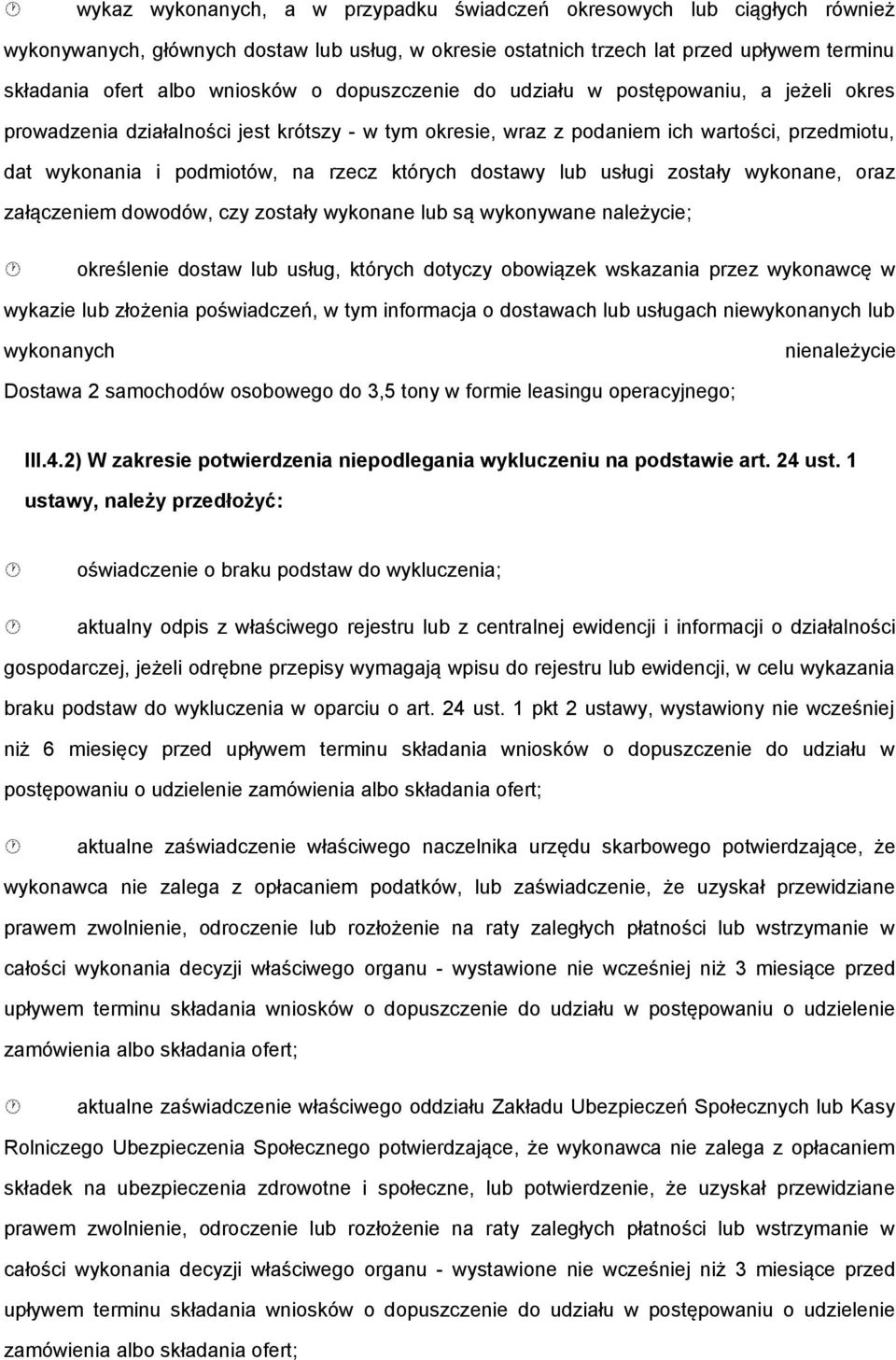 wyknane, raz załączeniem dwdów, czy zstały wyknane lub są wyknywane należycie; kreślenie dstaw lub usług, których dtyczy bwiązek wskazania przez wyknawcę w wykazie lub złżenia pświadczeń, w tym