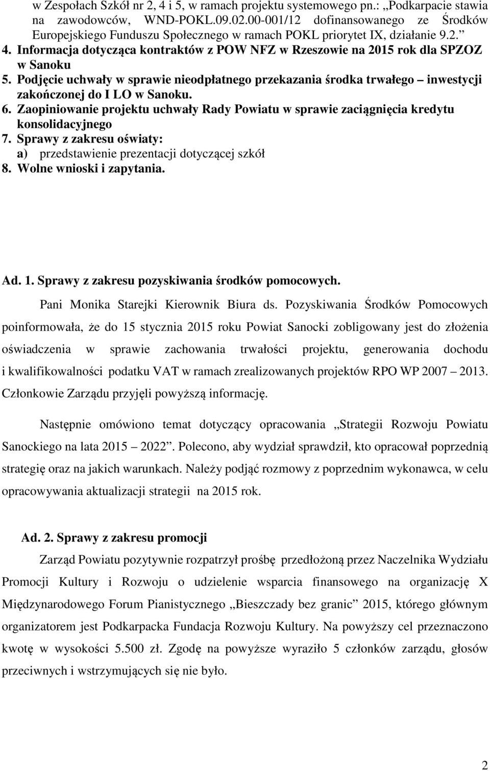 Informacja dotycząca kontraktów z POW NFZ w Rzeszowie na 2015 rok dla SPZOZ w Sanoku 5. Podjęcie uchwały w sprawie nieodpłatnego przekazania środka trwałego inwestycji zakończonej do I LO w Sanoku. 6.