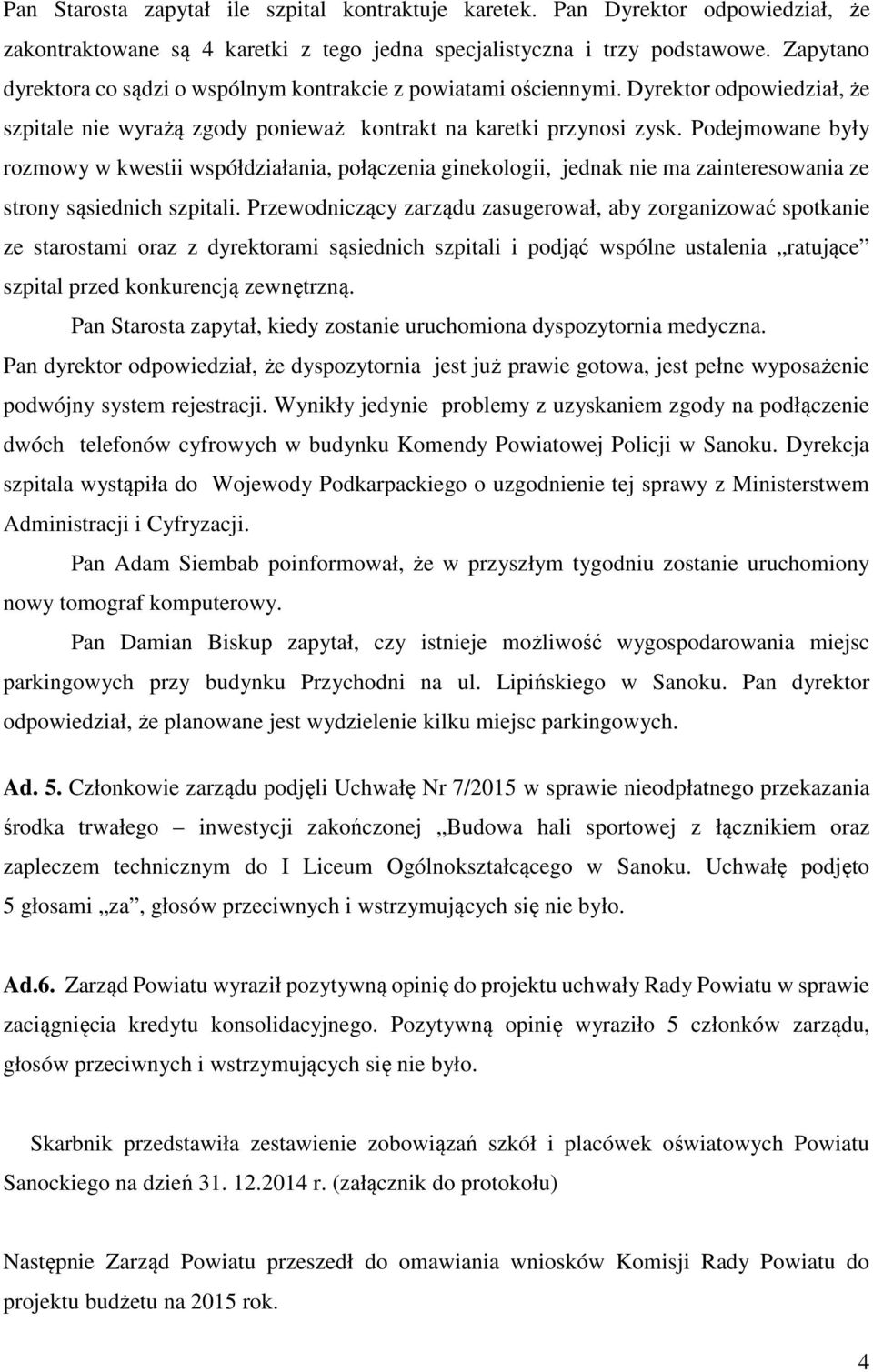 Podejmowane były rozmowy w kwestii współdziałania, połączenia ginekologii, jednak nie ma zainteresowania ze strony sąsiednich szpitali.